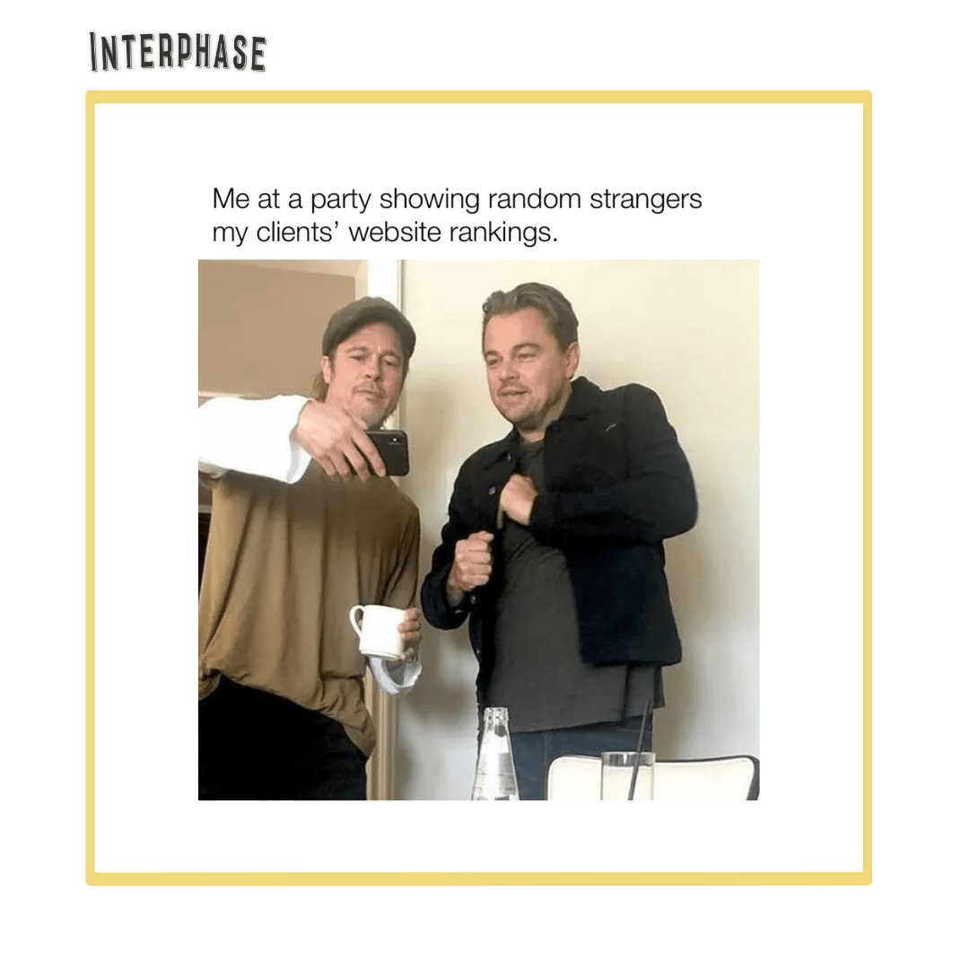 When your SEO game is so strong, you turn website rankings into party conversation starters! 📈

What can we say...we are passionate about what we do✌

#Interphase #InterphaseSocial #InterphaseDesign #SocialMediaMarketing #SeoRanking #CorporateGenZ #MarketingMemes