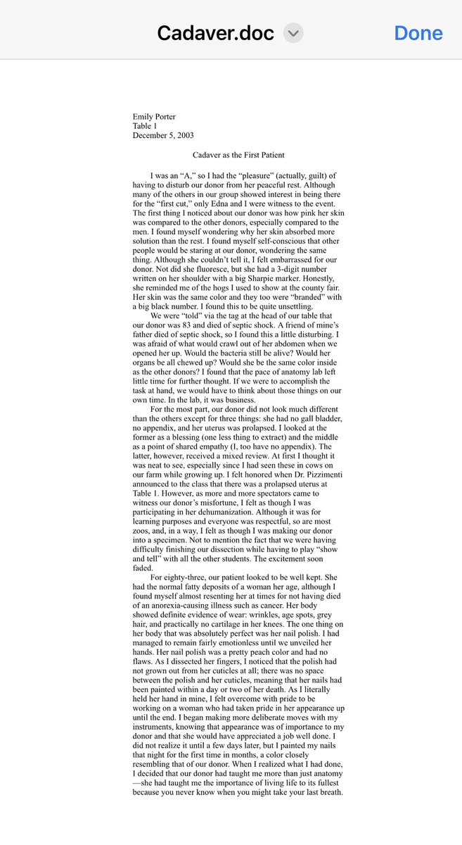 The University of Iowa had a writing program and we had to write an essay about our cadaver being our first patient. The experience was so profound for me that I still have the essay 20 years later. And I won an award for it.
