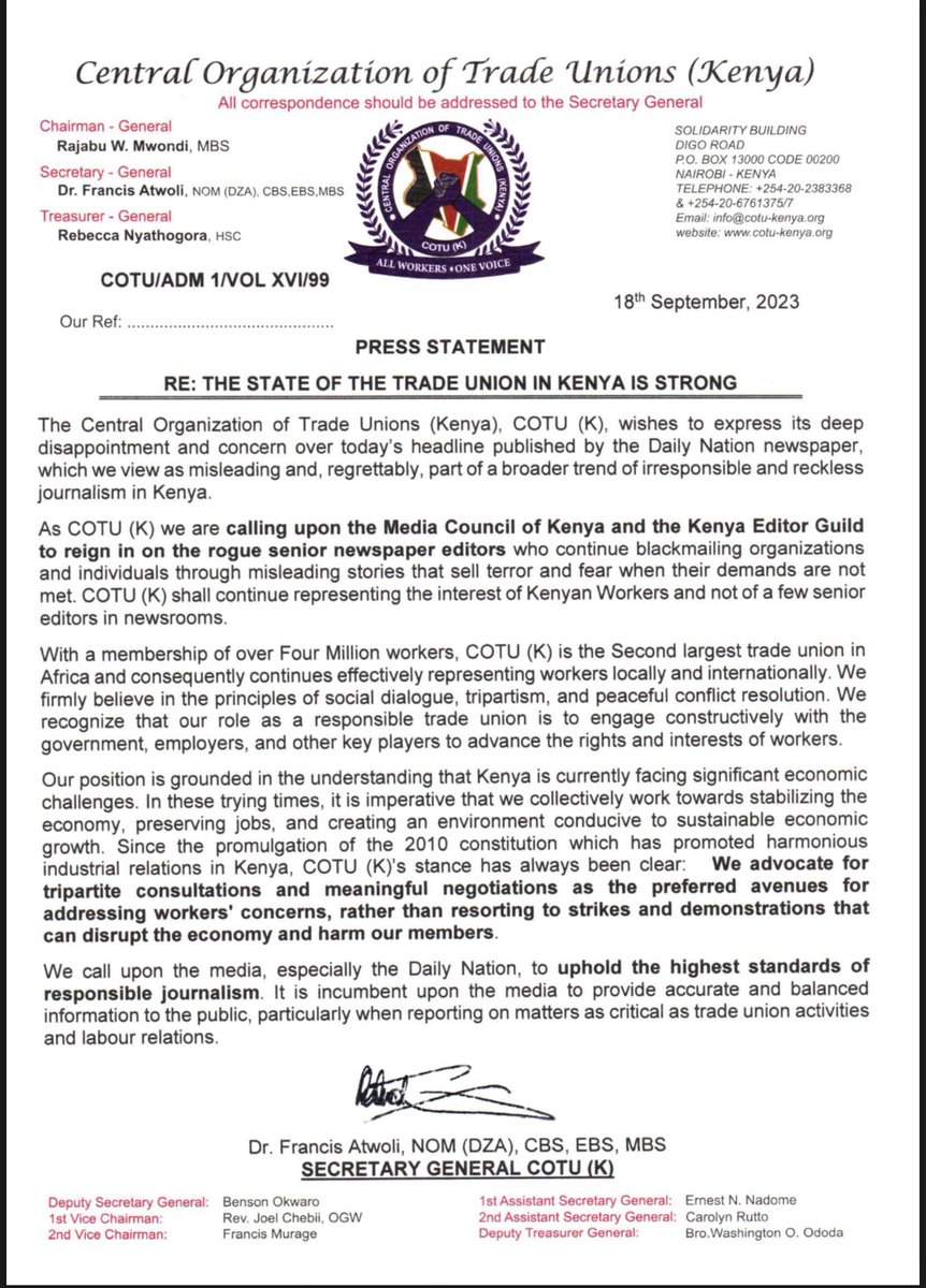 AtwoliDza's tweet photo. The Central Organization of Trade Unions (Kenya), COTU (K), wishes to express its deep disappointment and concern over today’s headline published by the Daily Nation newspaper, which we view as misleading and, regrettably, part of a broader trend of irresponsible and reckless journalism in Kenya.
 
As COTU (K) we are calling upon the Media Council of Kenya and the Kenya Editor Guild to reign in on the rogue senior newspaper editors who continue blackmailing organizations and individuals through misleading stories that sell terror and fear when their demands are not met. COTU (K) shall continue representing the interest of Kenyan Workers and not of a few senior editors in newsrooms.  
 
With a membership of over Four Million workers, COTU (K) is the Second largest trade union in Africa and consequently continues effectively representing workers locally and internationally. We firmly believe in the principles of social dialogue, tripartism, and peaceful conflict resolution. We recognize that our role as a responsible trade union is to engage constructively with the government, employers, and other key players to advance the rights and interests of workers.
 
Our position is grounded in the understanding that Kenya is currently facing significant economic challenges. In these trying times, it is imperative that we collectively work towards stabilizing the economy, preserving jobs, and creating an environment conducive to sustainable economic growth. Since the promulgation of the 2010 constitution which has promoted harmonious industrial relations in Kenya, COTU (K)’s stance has always been clear:  We advocate for tripartite consultations and meaningful negotiations as the preferred avenues for addressing workers' concerns, rather than resorting to strikes and demonstrations that can disrupt the economy and harm our members.
 
We call upon the media, especially the Daily Nation, to uphold the highest standards of responsible journalism. It is incumbent upon the media to provide accurate and balanced information to the public, particularly when reporting on matters as critical as trade union activities and labour relations. @KenyaEditors @MediaCouncilK
