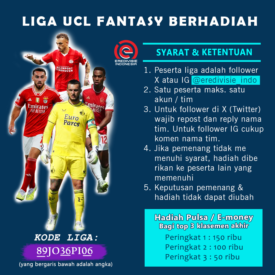 UCL FANTASY BERHADIAH !!!

Menyambut UCL 2023/24 yuk bikin tim fantasy dan join liga Eredivisie Indonesia (kode: 89JO36PI06). Kalau sudah follow kami, jangan lupa repost &amp; reply nama tim (syarat lengkap cek flyer).

Jika peserta &gt;100 ada hadiah u/ poin tertinggi pada MD tertentu.