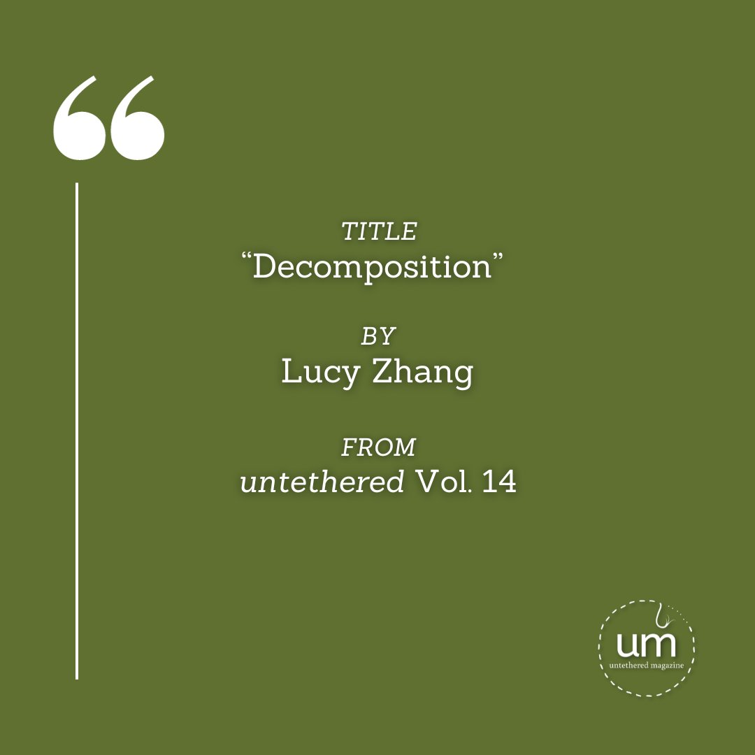 untethered magazine (@untetheredmag) on Twitter photo The Vol.14 excerpt today is from <a href="/Dango_Ramen/">Lucy Zhang</a>'s powerful piece, "Decomposition."
If you haven't already ordered your copy of Vol.14, click here: alwaysuntethered.com/buy-a-copy/ The Vol.14 excerpt today is from <a href="/Dango_Ramen/">Lucy Zhang</a>'s powerful piece, "Decomposition."
If you haven't already ordered your copy of Vol.14, click here: alwaysuntethered.com/buy-a-copy/