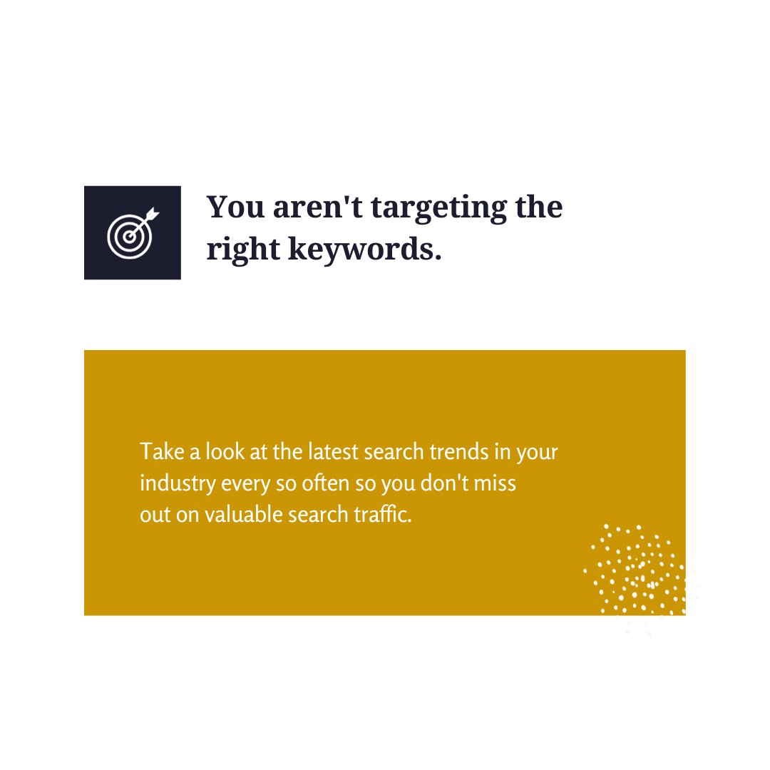 You aren't targeting the
right keywords.

Take a look at the latest search trends in your industry every so often so you don't miss out on valuable search traffic.

#websites2016 #websitetaruhan #websitecompany #websitecopywriter #websitedesain #websitedesignagency #imahmadbd