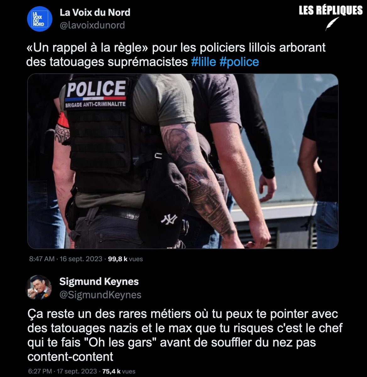 Les_Repliques's tweet photo. Des policiers lillois arborant des tatouages suprémacistes et néonazis ont reçu un « rappel à la règle ayant contrevenu aux obligations déontologiques de neutralité, d’impartialité, de dignité et d’exemplarité qui s’imposent aux personnels de la Police nationale ». Aucune sanction n'a été prise à leur encontre

@SigmundKeynes