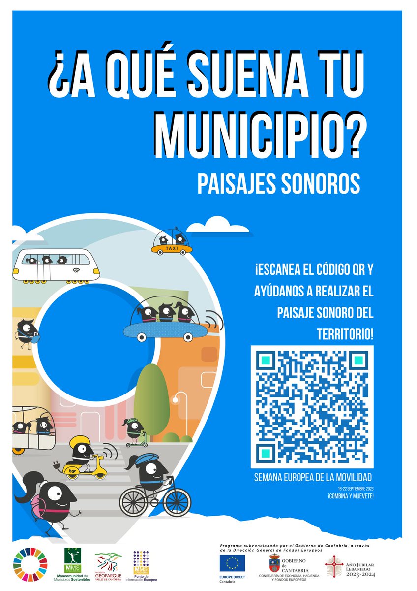 ¿A qué suena tu municipio? Ayúdanos a realizar el paisaje sonoro del territorio, escanea el código QR del cartel para + info Actividad de la Semana Europea de la Movilidad 2023 Programa subvencionado por Gobierno de Cantabria a través de la Dirección General de Fondos Europeos