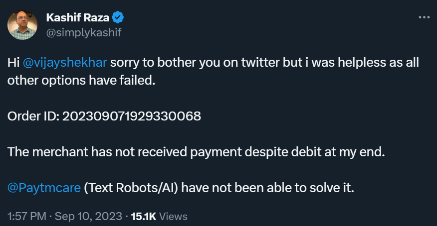 simplykashif's tweet photo. Hi @vijayshekhar it is actually very embarrassing for me to chase you on twitter to resolve a case.

Its been more than 2 weeks now.

@Paytmcare is only a one side communication. AI and Robots only give standard answers.

Order Id No: 202309071929330068 https://t.co/AHui3fYtGb
