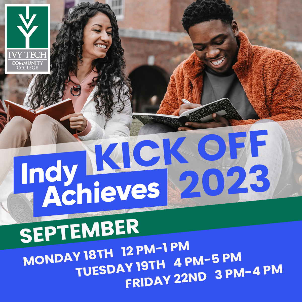 Join <a href="/IvyTechCC/">Ivy Tech</a> coaches of Indy Achieves for their 2023 Fall Kick-Off events, starting Mon., Sept. 18th from 12 PM to 1 PM in NMC #527. Enjoy food, updates, and goodies. More events will be held on Tues. (4 PM to 5 PM) and Fri. (3 PM to 4 PM). Check your email for the invitation.