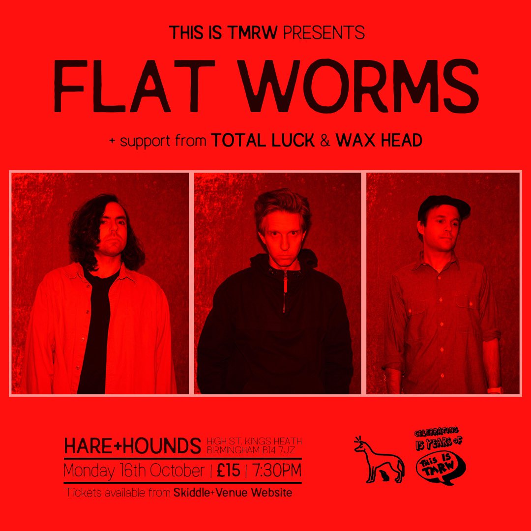 Can’t wait to support the legends that are Flat Worms for two shows on their upcoming tour - London and Birmingham we’ll see you there!! 

Tix available here linktr.ee/totallluck x