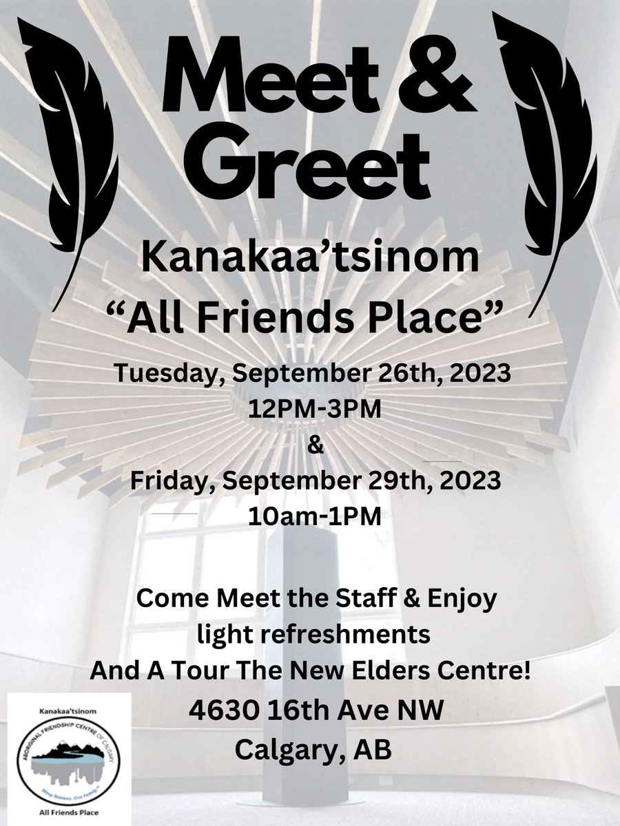 Okiwa, Tansi, Elders and Knowledge Keepers. AFCC cordially invites you to Ka na Kaat si nom “All Friends Place” Elders’ Centre for a Meet and Greet. On Tuesday, Sept 26th, 2023 12pm-3pm & Friday Sept 29, 2023 10am-1pm 4630 16th Ave NW