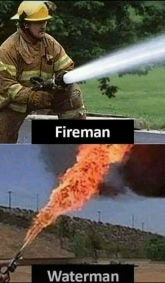 Fireman 💦
Waterman 🔥

Me: confused 😂😂😂
