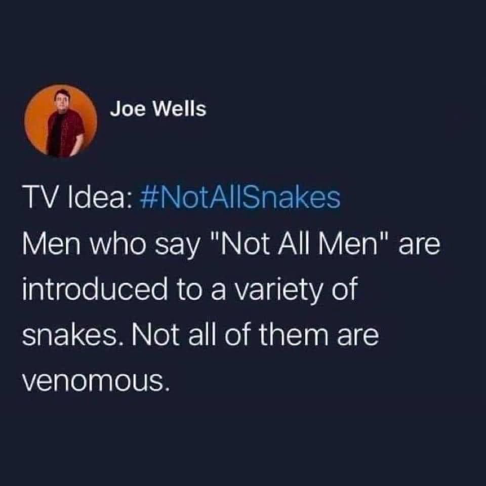 #NotAllSnakes

#notallmen #yesallmen #feminism