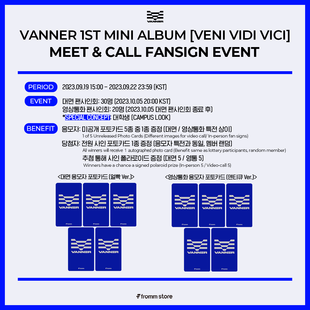 fromm_store's tweet photo. VANNER 1ST MINI ALBUM [VENI VIDI VICI]
MEET & CALL FANSIGN EVENT OPEN 🔥

🔗 https://t.co/ujKPdX5AQP

👔 SPECIAL CONCEPT: 대학생 (CAMPUS LOOK) 👨🏻‍🎓

⚓️ 미공개 포토카드 5종 중 1종 증정 (대면: 얼빡 Ver. / 영상통화: 덴티큐 Ver.)
⚓️ 당첨자 전원 사인 포토카드 증정 (응모자 특전과 동일, 멤버 랜덤)
⚓️ 당첨자 추첨 통해 사인 폴라로이드 증정 (대면 5 / 영통 5)

📆9.19 15:00 ~ 9.22 23:59 (KST)

#VANNER #배너 #VENI_VIDI_VICI
@VannerOfficial