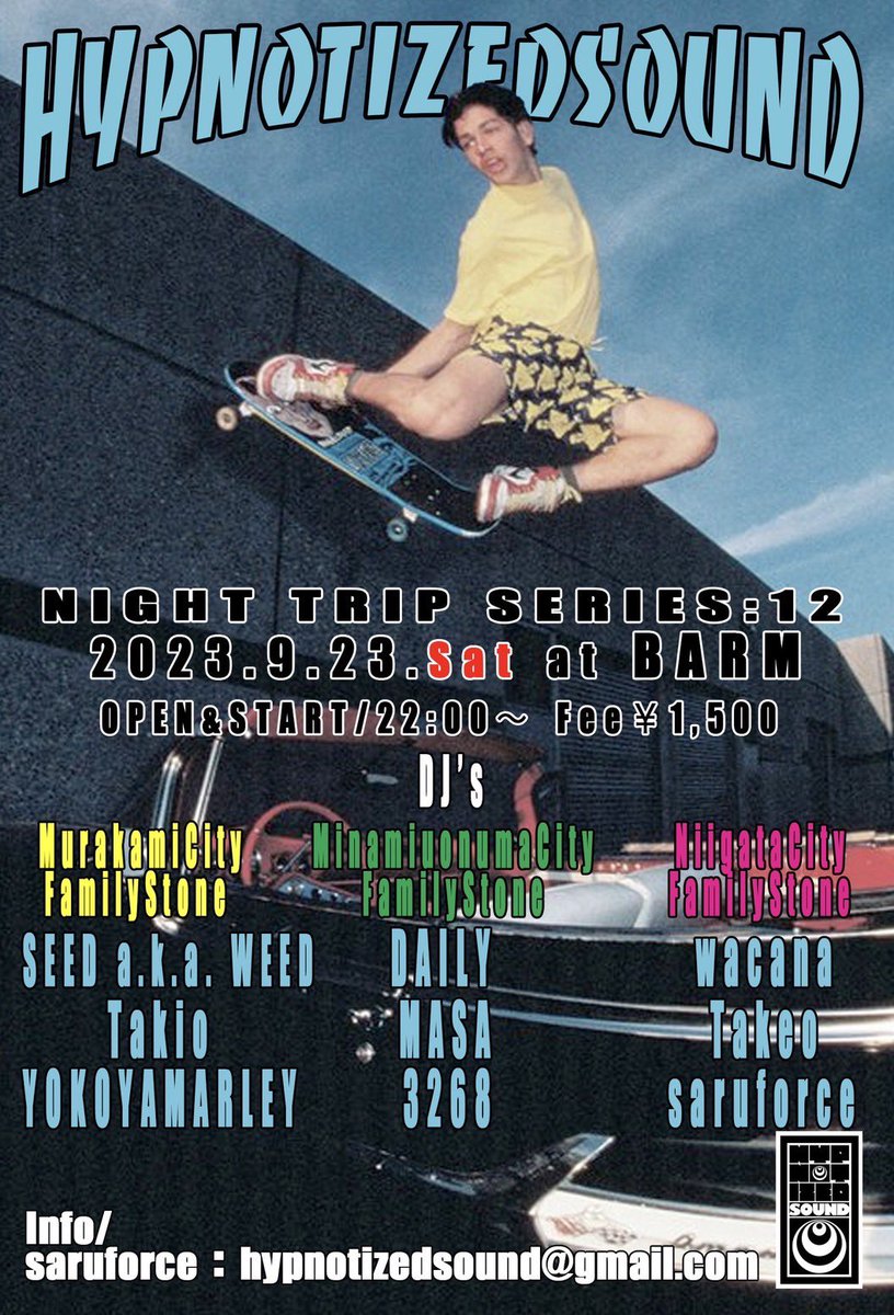 9.23(Sat)
Hypnotized Sound 
Night Trip Series12
at BARM
OPEN&amp;START/22:00
Fee¥1.500

DJ’s
SEED a.k.a. WEED
Takio
YOKOYAMARLEY
DAILY
MASA
3268
wacana
Takeo
saruforce