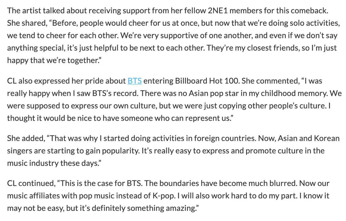 BTSH0PE's tweet image. CL (former 2NE1) expressed her pride about BTS entering Billboard Hot 100. 

"I was really happy when I saw BTS’s record. There was no Asian pop star in my childhood memory. [..] I thought it would be nice to have someone who can represent us.”

BTS PAVED THE WAY