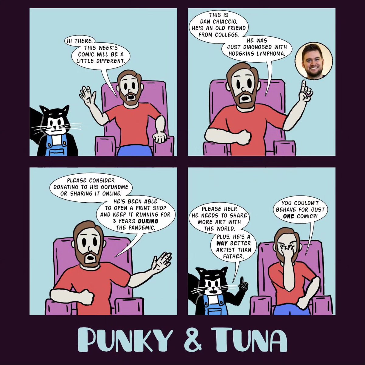 PunkyTunaComic's tweet photo. Dan is a good man. Please consider donating to his GoFundMe and/or sharing it. https://t.co/xe6Ta7FdKf
#punkytunacomic #Punky #gofundme #nhia #chach #helpafriend #pleaseshare #kittycomic #Hodgkins #affinity #madeinaffinity #createdonsurface #surfacepro #webcomic #kittycomic https://t.co/3XhRbUlqCL