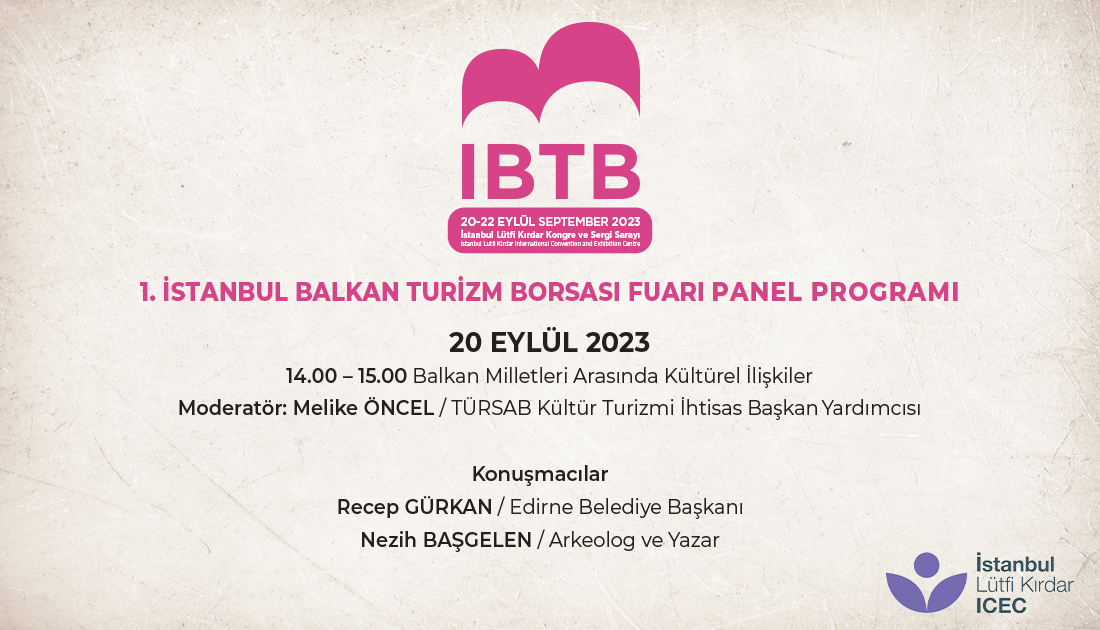 1.İstanbul Balkan Turizm Borsası Fuarı Etkinlik Programı 20 Eylül Çarşamba günü “Balkan Milletleri Arasında Kültürel İlişkiler” paneliyle başlıyor.

#ibtbfuarı #ibtbfair #ibtbetkinlikprogramı #ibtbeventprogramme #ibtbpanelprogramı