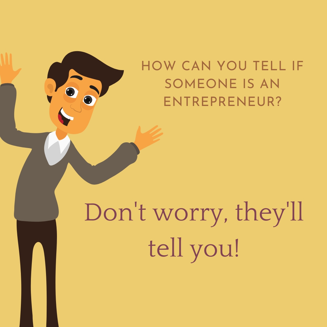 FlomerFlomer's tweet image. How can you tell if someone is an entrepreneur? Don't worry, they'll tell you!&amp;amp;nbsp; #EntrepreneurialTraits #SelfIdentification #BusinessHumor #seblex #realseblex