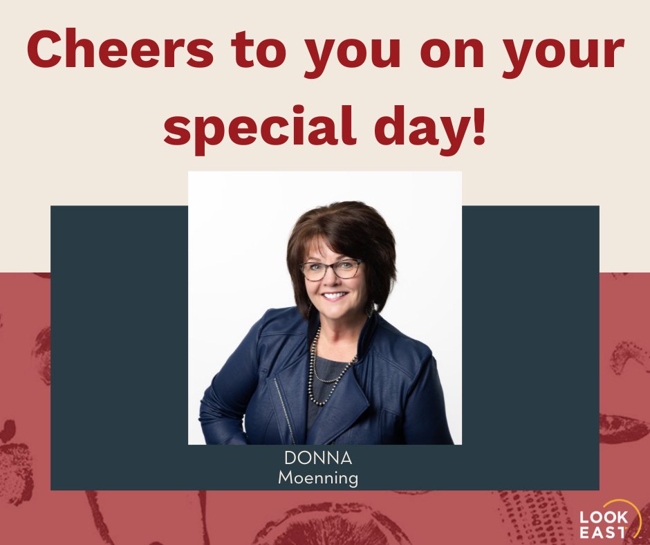 Cheers to you on your special day, Donna Moenning! Donna is known at Look East for her great insights, bright smile and storytelling abilities. We hope you have a fabulous day! Happy birthday!