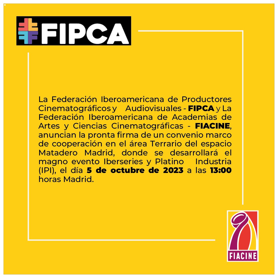El próximo 5 de octubre se realizará la firma de un convenio marco de cooperación entre FIACINE y <a href="/fipca_org/">FIPCA</a>, en el área Terrario del espacio Matadero Madrid, en el marco del  evento <a href="/iberseries_pi/">Iberseries & Platino Industria</a> auspiciado por <a href="/EGEDA_Comunica/">EGEDA</a>