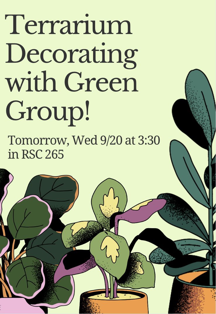 Looking for some decorations to your new dorm? Want a pet but can’t commit to taking a walk everyday? Terrariums and houseplants are up your alley! You’re invited to decorate terrariums and houseplants with us tomorrow in RSC 265!