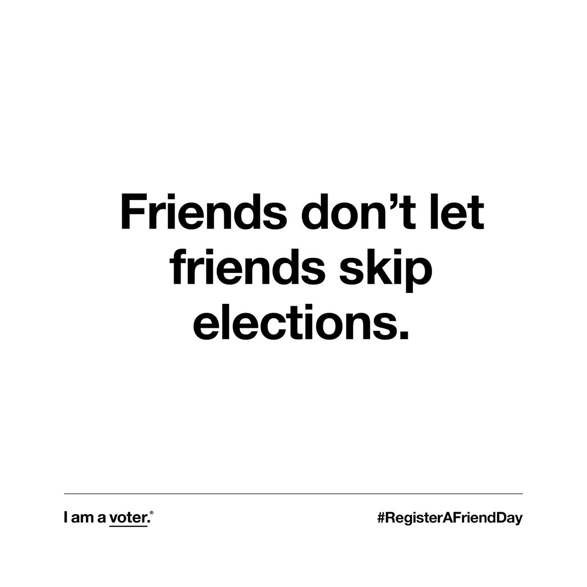 Friends don't let friends skip elections. Text FRIENDS to 26797 to make sure you are registered to vote. And tag 3 friends to remind them to check their registration too. #RegisterAFriendDay @iamavoter