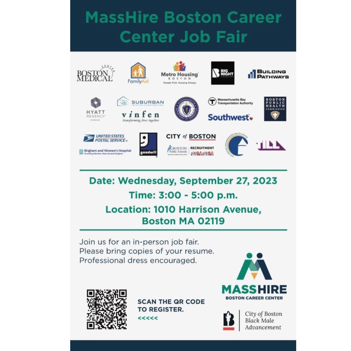 Join us for an in-person job fair.
Please bring copies of your resume.
Professional dress encouraged.

Date: Wednesday, September 27, 2023
Time: 3:00 - 5:00 p.m.
Location: MassHire Boston career Center Job Fair 
1010 Harrison Avenue,
Boston MA 02119

SCAN THE QR CODE
TO REGISTER.