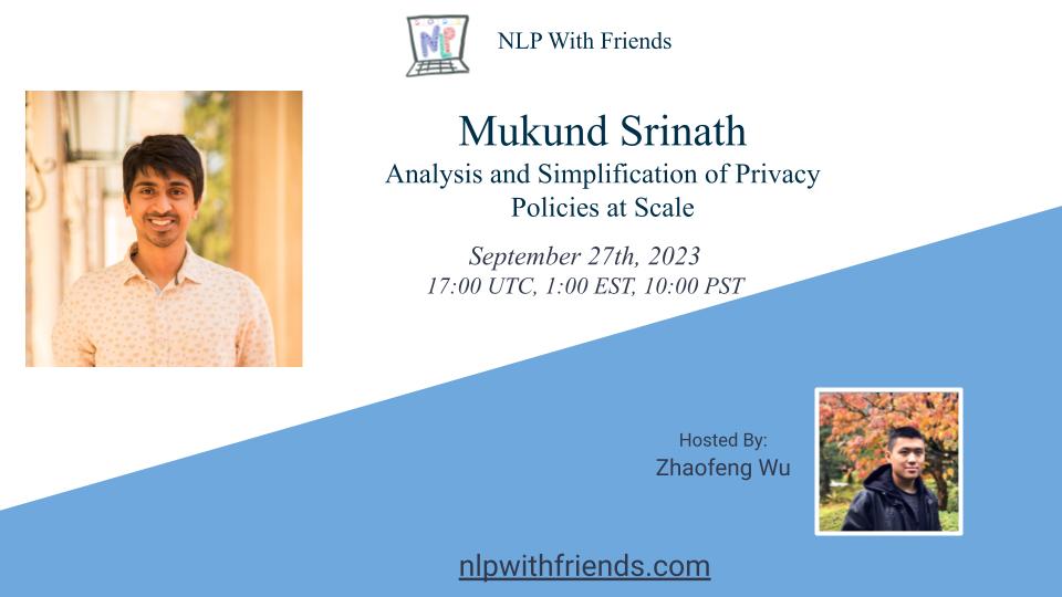 We're excited to have Mukund Srinath (@MukundSrinath3) for our next talk tomorrow!! 🗣️Title: 'Analysis and Simplification of Privacy Policies at Scale' 📷 Abstract: nlpwithfriends.com/speakers/mukun… 📆 Sept. 27 2023 - 17:00 UTC/13:00 EST 📢 Join? nlpwithfriends.com/faq/#how-do-i-…