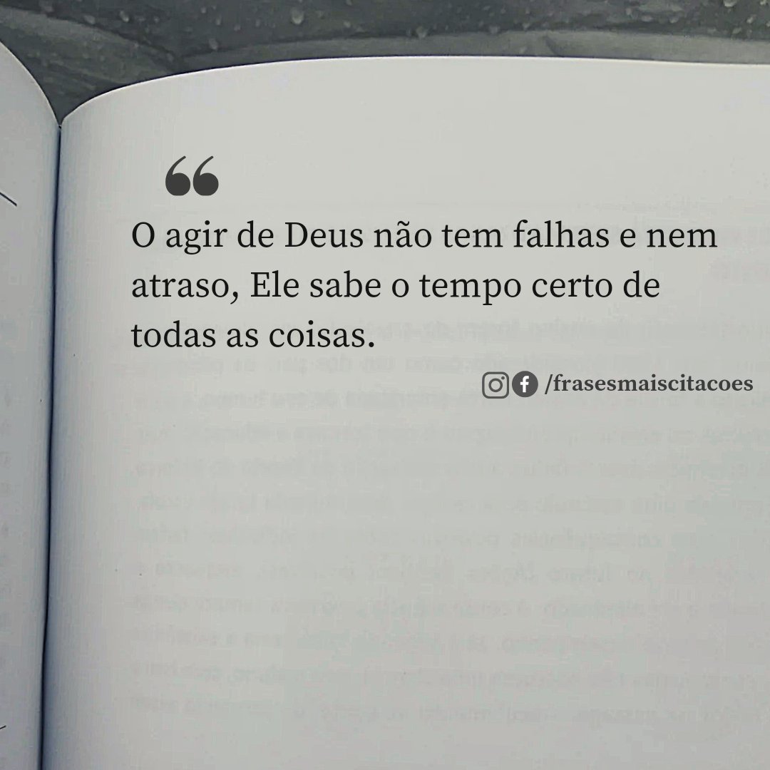 O agir de Deus não tem falhas e nem atraso, Ele sabe o tempo certo de todas as coisas.