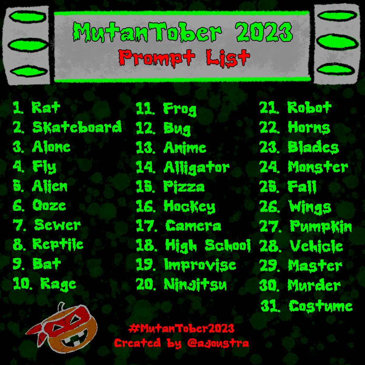 AJoustra's tweet image. It’s almost that time! Thought I’d make a fun TMNT inspired prompt list for those looking to draw this October. If you end up using it, please tag your work with #MutanTober2023! Happy spooky season and cowabunga!