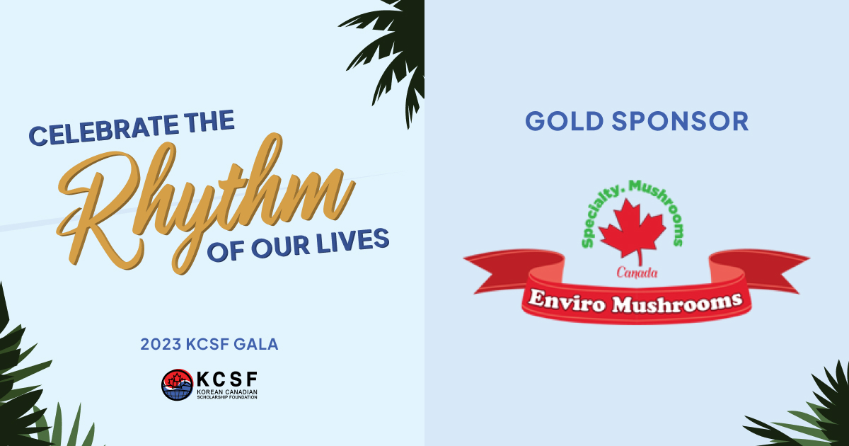 Thank you to our Gold Sponsor, Enviro Mushroom Farm, for supporting our 2023 KCSF Gala: “Celebrate the Rhythm of Our Lives”!

Get your tickets today at kcsf.ca/gala

#kcsf #gala #korean #canadian #scholarship #foundation #fundraiser #leadership