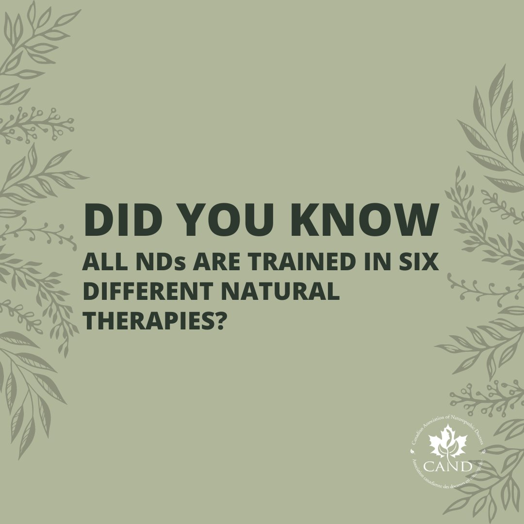 All naturopathic doctors in Canada are trained in the following natural therapies:​ -Clinical Nutrition​ -Botanical Medicine​ -Homeopathic Medicine​ -Traditional Chinese Medicine/Acupuncture​ -Physical Medicine​ -Prevention and Lifestyle Counselling​ Visit CAND.ca