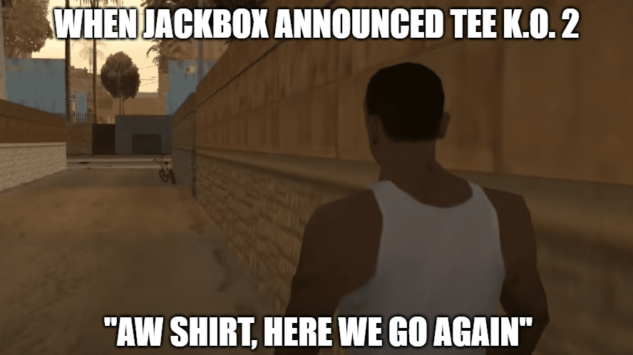 ZakZakaryas's tweet photo. I heard this in CJ's voice too.

@jackboxgames #Jackbox #TeeKO #TeeKO2 #PartyPack10 #JackboxMemes https://t.co/8YPYSKuCho
