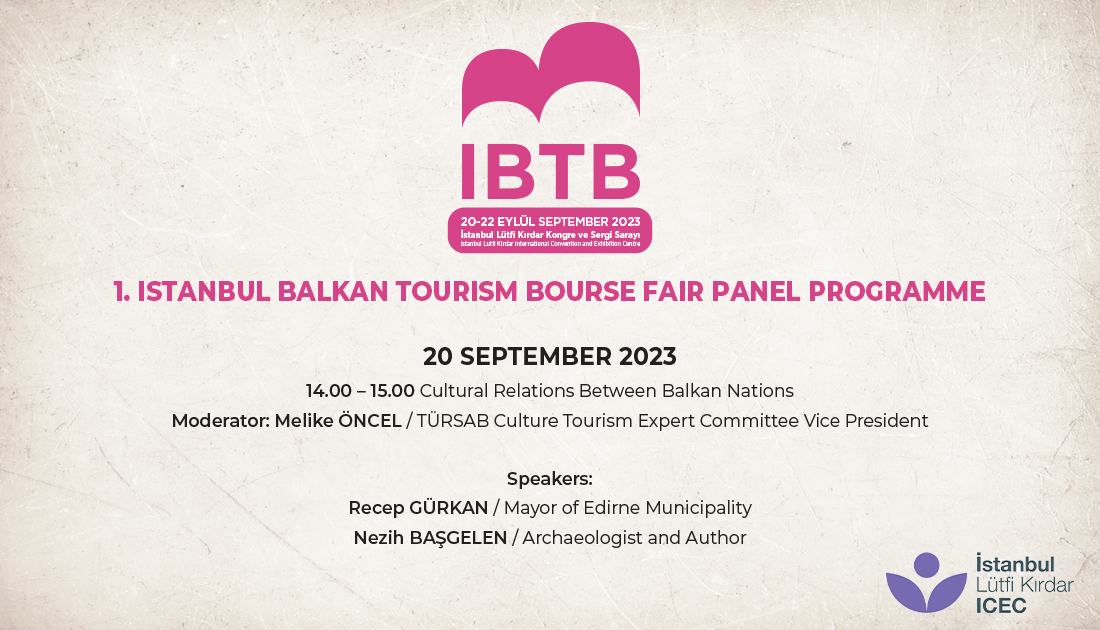 The 1st Istanbul Balkan Tourism Bourse Fair Event Program starts on Wednesday, September 20, with the "Cultural Relations Among Balkan Nations" panel.

#ibtbfuarı #ibtbfair #ibtbetkinlikprogramı #ibtbeventprogramme #ibtbpanelprogramı