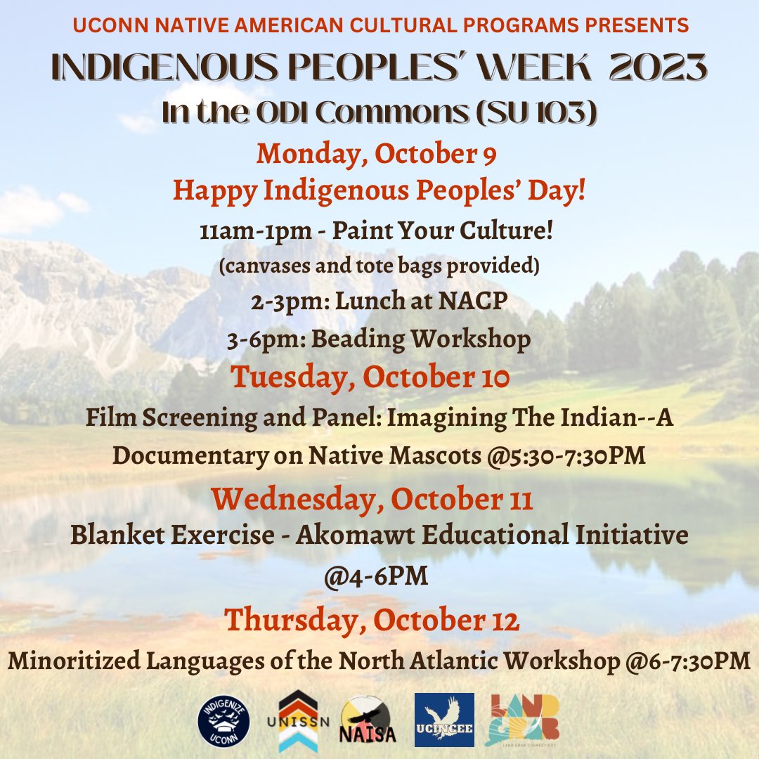 We will be celebrating and honoring Indigenous Peoples’ Week 2023 Monday October 9th-Thursday October 12th! Mark your calendars and join us all week for events with community members. We hope to see you there!
#UConnNACP #IndigenousPeoplesDay #IndigenousPeoplesWeek