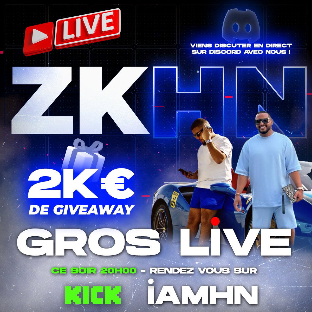 J’ESPÈRE QUE VOUS ÊTES CHAUDS POUR CE SOIR CAR NOUS SOMMES BOU-ILL-ANTS 🔥 

• 2.000 € DE GIVEAWAY POUR LES VIEWERS 🎁 

• VIDEO CALL AVEC LE Z ET MOI MÊME SUR DISCORD 📞 

• CONCOURS D’ANECDOTES + CALL ☎️ DES VIEWERS 

CE SOIR À PARTIR DE 20H SUR KICK : iamhn 👈