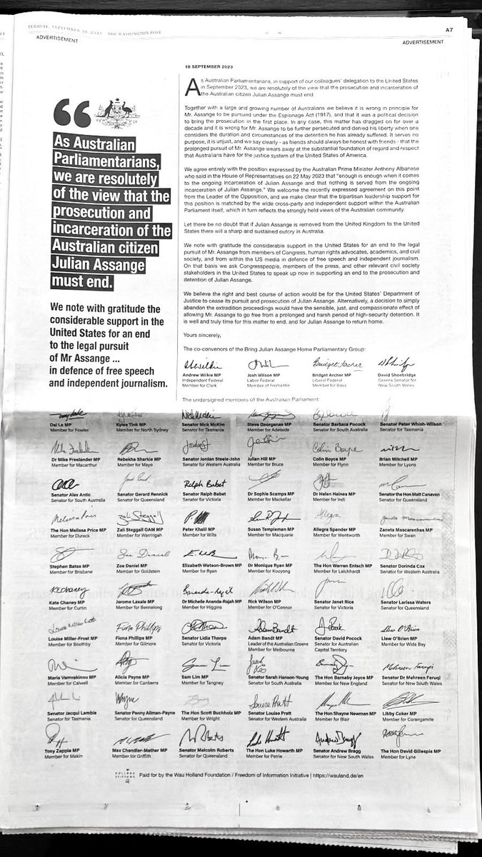 wikileaks's tweet photo. Full page ad in today's Washington Post as delegation of Australian lawmakers arrive in D.C. calling for an end to proceedings against Julian Assange
"It is well and truly time for this matter to end, and for Julian Assange to return home"
Press Conference Wednesday 20 September 5pm EST
US Department of Justice Building
950 Pennsylvania Ave
Delegation:
Hon. Barnaby Joyce MP – Aust. Nationals Leader/former Deputy PM
Mr. Tony Zappia MP – Australian Labor Party
Dr Monique Ryan MP – Independent
Senator Alex Antic – Liberal Party of Australia
Senator Peter Whish-Wilson – The Australian Greens
Senator David Shoebridge – The Australian Greens
Gabriel Shipton – brother Julian Assange/producer of ‘Ithaka’ movie