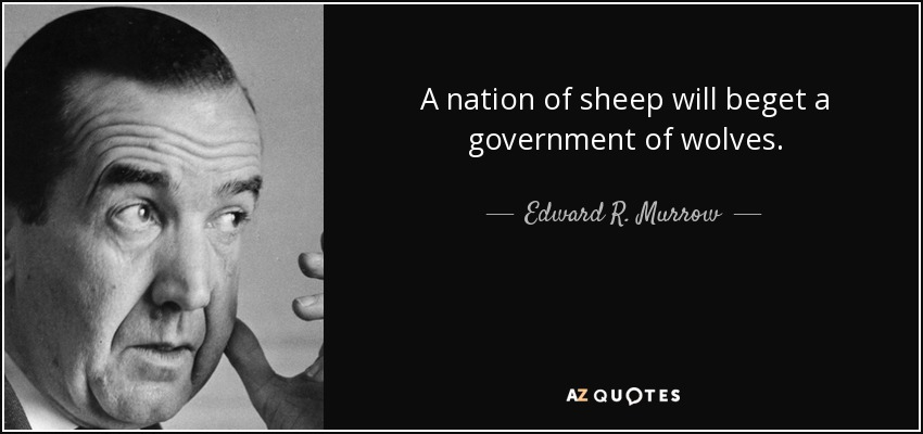 JamesSpeltJames's tweet photo. "A nation of sheep will beget a government of wolves." 
--Edward R. Murrow https://t.co/8LBBAxI5dk