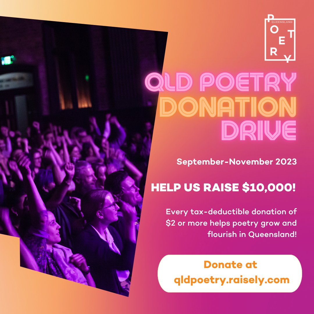 The Qld Poetry Donation Drive is here!

Help us raise $10,000 during September-November 2023.

Every tax-deductible donation of $2 or more helps poetry grow and flourish in Queensland! 

DONATE NOW: qldpoetry.raisely.com
