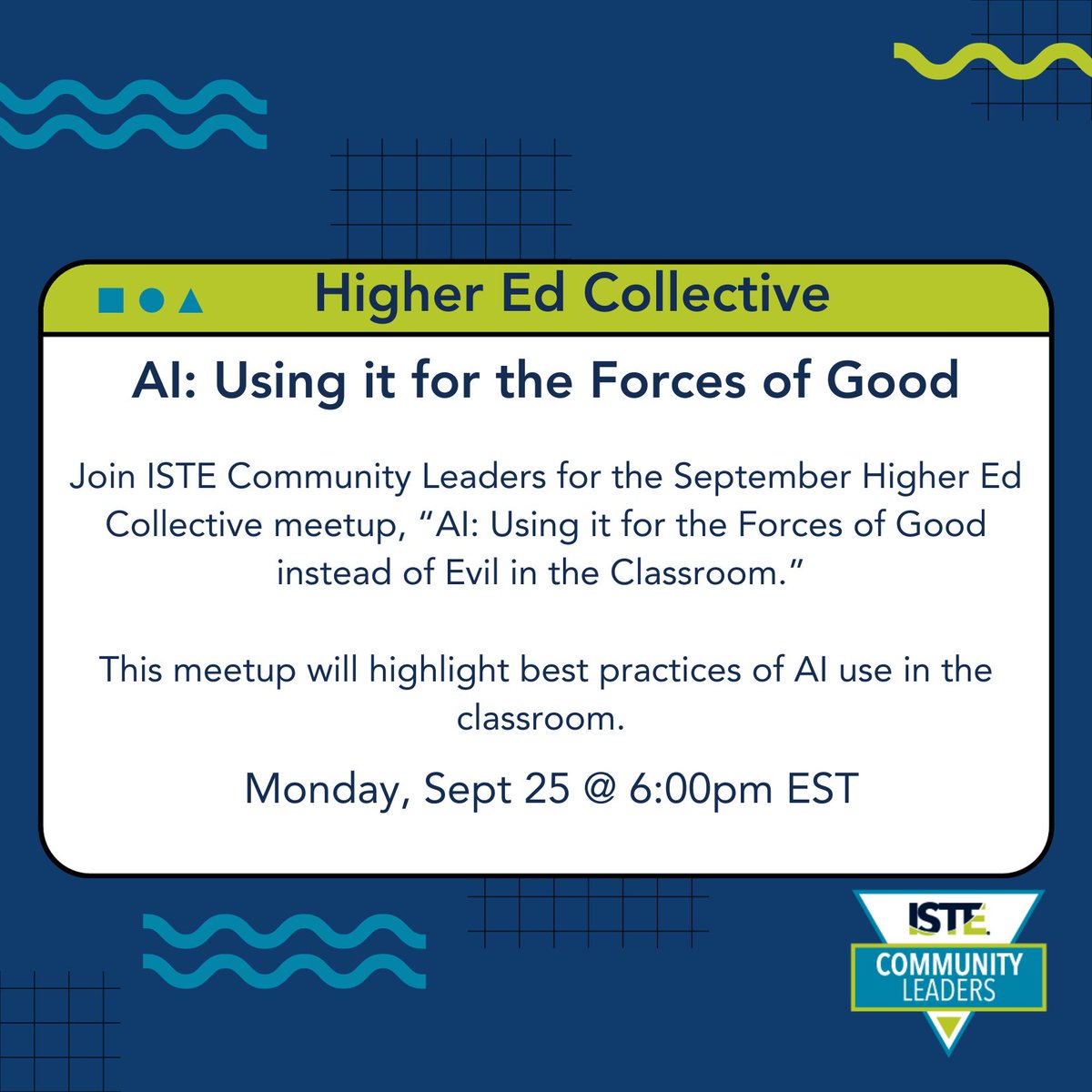 Are you in #HigherEducation and are thinking through the implications and applications of #AI?  

Join the #ISTECommunityLeaders for a #community meetup, designed specifically for those who work in higher education.  

📅 Monday, Sept 25 
🕕 6 pm ET 
💻 bit.ly/HIEDSept