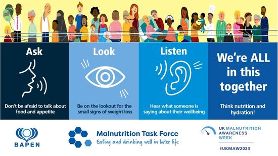 We all need to look out for local people in our community, neighbours, friends and family, all of whom may be at risk of malnutrition. For #UKMAW2023, we're asking everyone to Ask, Look, Listen to help raise  awareness and spread the word. Find out more: bit.ly/45RmWai