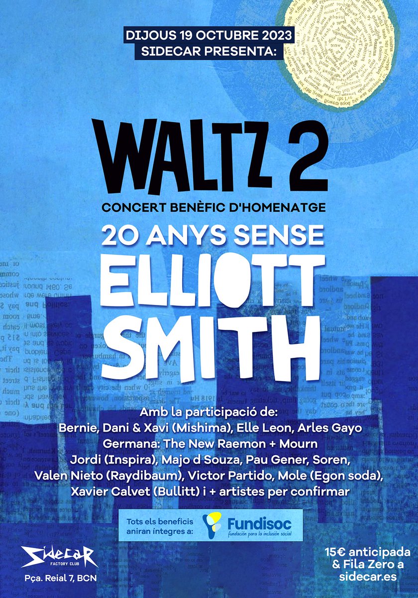 Aviat farà 20 anys de la mort d'Elliott Smith. Una colla d'amics ens trobarem el 19 d'octubre a la sala Sidecar, per fer-li un homenatge i tornar a celebrar les seves cançons eternes.
A més, tots els beneficis del concert aniran destinats a la ONG fundisoc