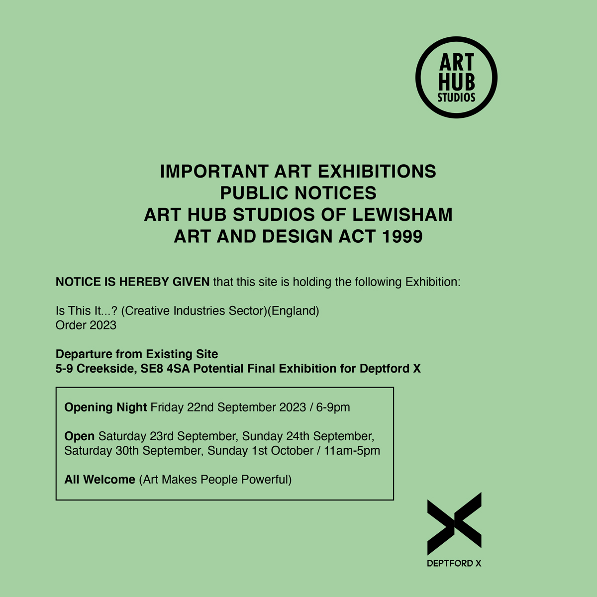 Art Hub Studios (@arthublondon) on Twitter photo IMPORTANT ART EXHIBITIONS
PUBLIC NOTICES
ART HUB STUDIOS OF LEWISHAM
ART AND DESIGN ACT 1999
NOTICE IS HEREBY GIVEN that this site is holding the following Exhibition:
Opening Night: Friday 22nd September 2023 / 6-9pm
#DeptfordX #ArtHubStudios <a href="/Deptfordx/">Deptford X</a> IMPORTANT ART EXHIBITIONS
PUBLIC NOTICES
ART HUB STUDIOS OF LEWISHAM
ART AND DESIGN ACT 1999
NOTICE IS HEREBY GIVEN that this site is holding the following Exhibition:
Opening Night: Friday 22nd September 2023 / 6-9pm
#DeptfordX #ArtHubStudios <a href="/Deptfordx/">Deptford X</a>