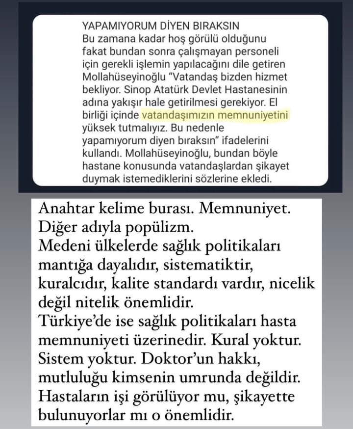 İl sağlık müdürünün mesajına cevaben bir meslektaşımın yorumu 👇🏻

“Anahtar kelime burası. Memnuniyet. Diğer adıyla popülizm.

Medeni ülkelerde sağlık politikaları mantığa dayalıdır, sistematiktir, kuralcıdır, kalite standardı vardır, nicelik değil nitelik önemlidir.

Türkiye'de