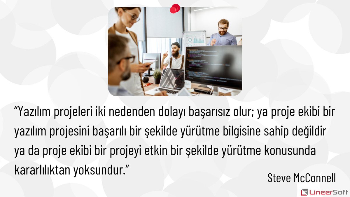 “Yazılım projeleri iki nedenden dolayı başarısız olur; ya proje ekibi bir yazılım projesini başarılı bir şekilde yürütme bilgisine sahip değildir ya da proje ekibi bir projeyi etkin bir şekilde yürütme konusunda kararlılıktan yoksundur.”
Steve McConnell
 #yazılım #lineersoft