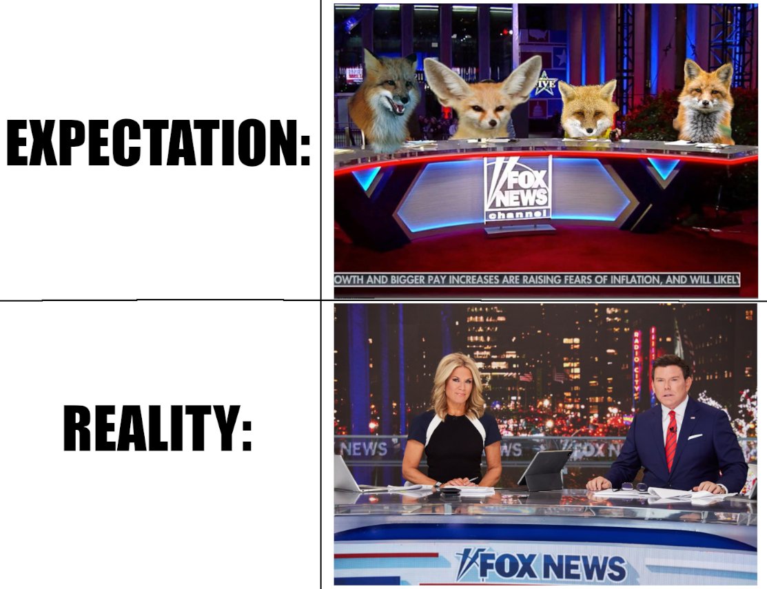 Reality is often disappointing... I want REAL Fox News!
