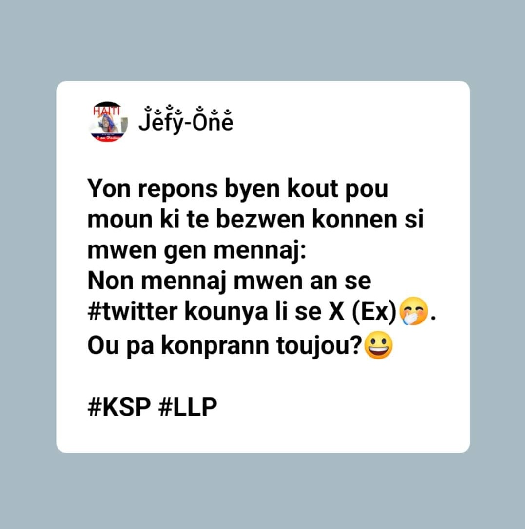 KozeJen100Limit's tweet photo. Yon repons byen kout pou moun ki te bezwen konnen si mwen gen mennaj:
Non mennaj mwen an se #twitter kounya li se X (Ex)🤭. Ou pa konprann toujou?😃

#KSP #LLP https://t.co/gdNxRbLKjG
