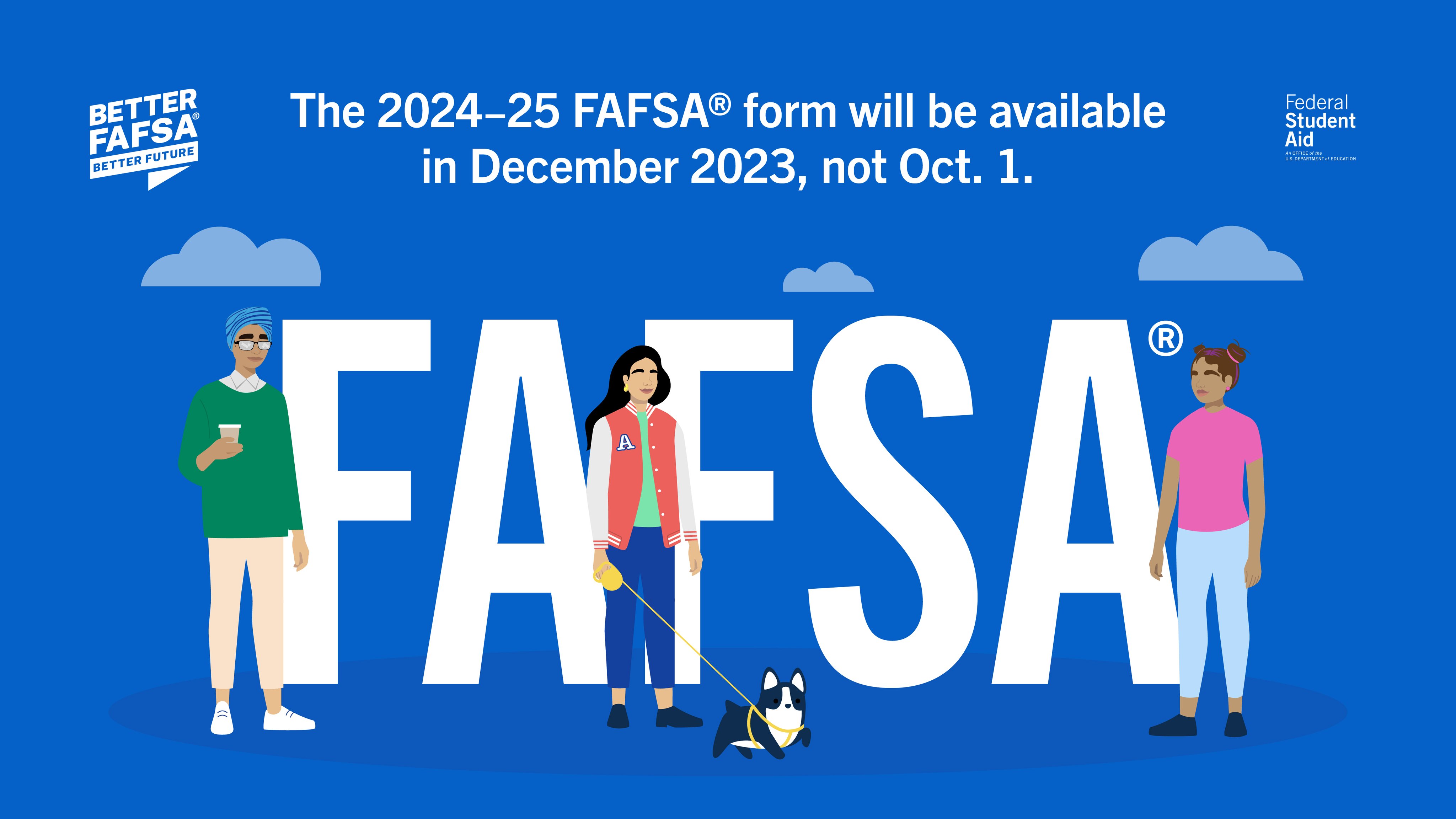 2024-25 financial aid application will available in December not October.