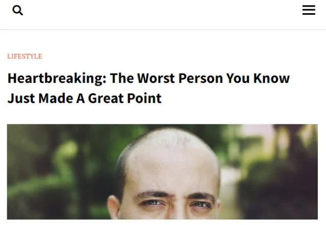 Screenshot of an article title that reads: "Heartbreaking: The Worst Person You Know Just Made A Great Point."
