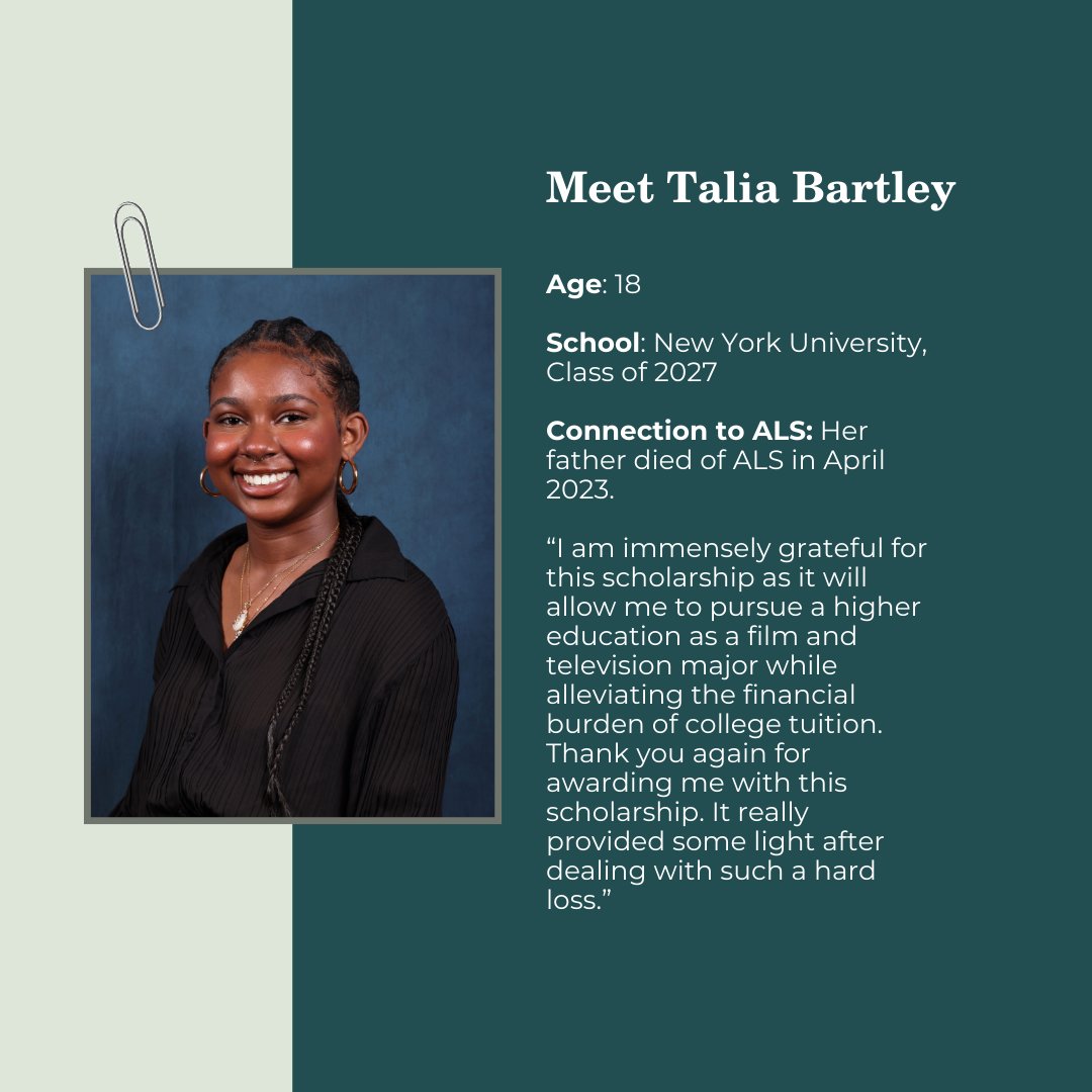 Congratulations to our five Sara E.K. Cooper Scholarship Awardees! This annual scholarship was open to students whose lives have been personally affected by ALS and have demonstrated strength of character. Meet our first awardee spotlight: Talia Bartley!