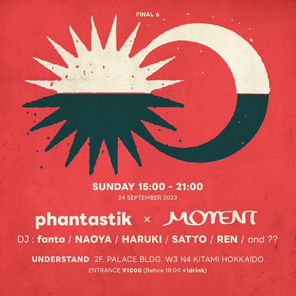 2023.9.24 日 - FINAL 6
"phantastik × MOMENT"
☀️🌙
DJ: fanta / NAOYA / HARUKI / SATTO / REN / and ??
☀️🌙
Open 15:00-21:00
Entrance ¥1000 (before 18:00 +1d)
#understand_kitami #北見 
<a href="/harumaki1022/">haruki</a> <a href="/RENDJ420/">REN-DJ</a> <a href="/xxxxx_fanta/">fanta</a> <a href="/SATTO89/">さっと</a>