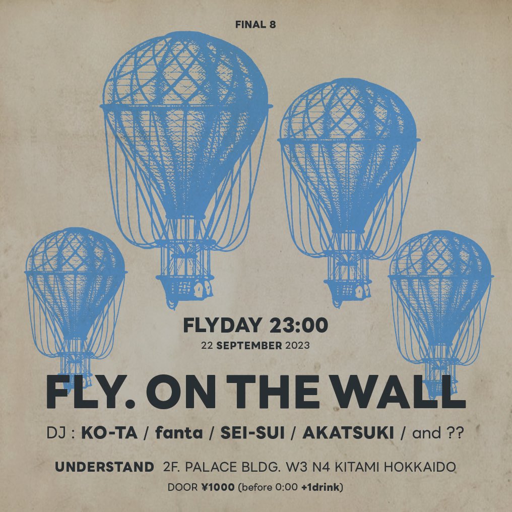 2023.9.22 金 - FINAL 8
"FLY. ON THE WALL"
🪰
DJ KO-TA <a href="/kotastrec/">ko-ta</a> 
DJ fanta <a href="/xxxxx_fanta/">fanta</a> 
DJ SEI-SUI <a href="/UNDER_SEISUI/">SEI-SUI</a> 
DJ 曉 <a href="/AKATSUKI39HEADZ/">曉</a> 
and ??
🪰
Open 23:00
Door ¥1000 (before 0:00 +1d)
#understand_kitami #北見